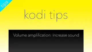 Kodi Volume Amplification