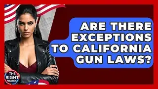 Are There Exceptions To California Gun Laws? - The Right Politics
