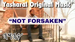 Yasharal Original Music: Not Forsaken