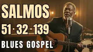 Salmos 51, 32 e 139 em Blues Gospel&ndash; Encontre al&iacute;vio, perd&atilde;o e descanso nesta jornada musical de f&eacute;.
