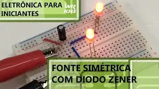 FONTE SIMÉTRICA SIMPLES COM DIODO ZENER | Eletrônica para Iniciantes #097