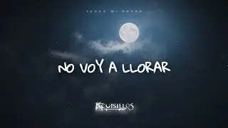 Cuisillos - No Voy A Llorar (LETRA)