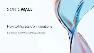 How to Migrate Configurations in Network Security Manager