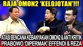 Kelojotan❗Atasi Bencana Kebanyakan Omon2 & Anti Kritik, Prabowo 'Dipermak' Effendi Gazali & Reza