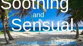 Soothing and Sensual Meditation, calming music to bring a sense of peace.