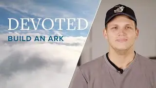 Devoted: Build An Ark [Hebrews 11:7]