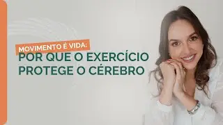 Movimento é vida: por que o exercício protege o cérebro