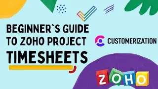 Beginner's Guide to Zoho Project Timesheets: Setup, layouts, Approval Process, and Timers