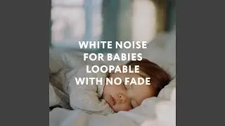 White Noise For Babies Loopable With No Fade