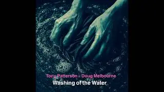 Washing of the Water   Tony Patterson &  Doug Melbourne