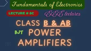 Fundamentals of Electronics |  Lecture - 8C | Class B & AB Power Amplifiers