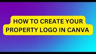 How To create a Property Logo (Canva)