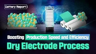 [Battery Report] Dry Electrode Process with Faster Production and Higher Energy Density