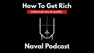 How to Get Rich  - Naval (ENHANCED AUDIO QUALITY)