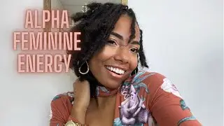 How To Embrace The Alpha Feminine Energy | Alpha Woman Traits