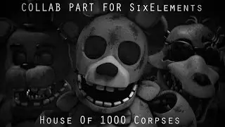 [SFM/FNAF] Collab Part For SixElements-House Of 1000 Corpses.