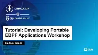 Tutorial: Developing Portable eBPF Applications Workshop - Lin Sun, solo.io