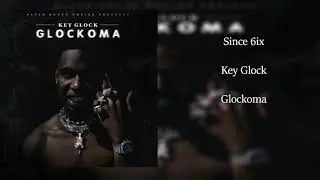 Key Glock - Since 6ix (Clean Radio Edit)