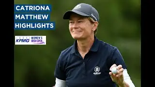 Catriona Matthew | First Round Highlights | 72 (PAR) KPMG Women's Irish Open