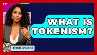 What Is Tokenism? - The Sociology Workshop