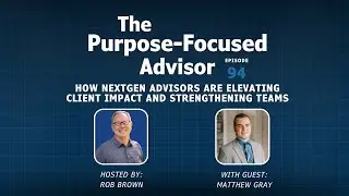 Matthew Gray: How NextGen Advisors Are Elevating Client Impact and Strengthening Teams
