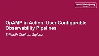 OpAMP in Action: User Configurable Observability Pipelines - Srikanth Chekuri, SigNoz