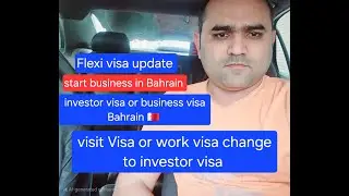 Visit Visa or work visa change to investor visa:Flexi visa Bahrain update: