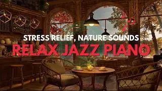 Relaxing Jazz Cafe Ambience for Stress Relief | Gentle Jazz Piano with Nature Sounds for Work