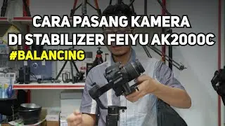 Cara Balancing Stabilizer Feiyu AK2000C - Pasang Kamera di Stabilizer Feiyu AK2000C