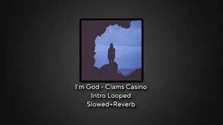 I&rsquo;m God - Clams Casino, (Intro Looped + Slowed and reverb)