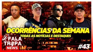 FALA TROPA NEWS - OCORR&Ecirc;NCIAS DA SEMANA / FALA TROPA #43