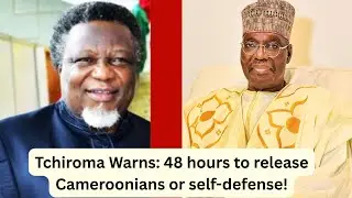 Tchiroma Warns: 48 hours to release Cameroonians or self-defense!