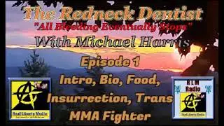 Redneck Dentist - 2021-02-27 - Episode 1 (Intro, Bio, Food, Insurrection, Trans MMA Fighter)