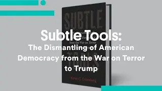 Subtle Tools: The Dismantling of American Democracy from the War on Terror to Trump