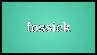 Fossick Meaning