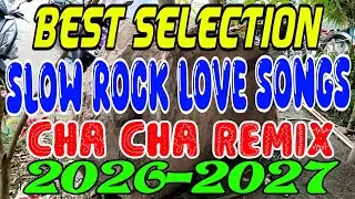 BEST SELECTION SLOWROCK LOVE SONGS | CHA CHA REMIX 2026-2027