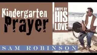 Sam Robinson | Swept by His Love | Kindergarten Prayer - Christian Song