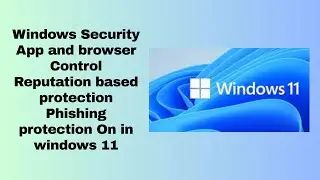 Windows Security App and browser Control Reputation based protection Phishing protection On in windo