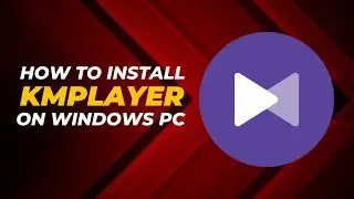 How to install KMPlayer in Windows PC