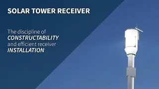 Solar tower receiver - The discipline of constructability and efficient receiver installation