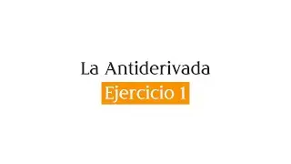 La antiderivada - Ejercicio 1