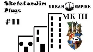SkeletonJim plays Urban Empire MK III Episode 11 [Era-naughtical]