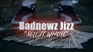 Badnewz Jizz   Sell It Whole (Official Music Video)