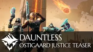 Dauntless | Ostigaard Justice Teaser