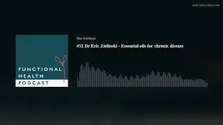 #51 Dr Eric Zielinski - Essential oils for chronic disease