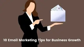 10 Email Marketing Tips for Business Growth