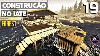 #19 CONSTRU&Ccedil;&Atilde;O DA BASE NO IATE - PARTE 2 | THE FOREST | Gameplay PT-BR 2022