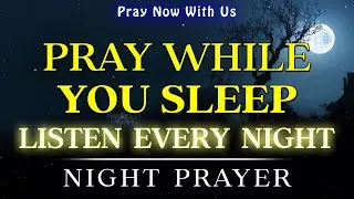 Good Night Prayer | Play This While You Sleep, It Goes Straight To Your Spirit | Connect with God