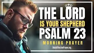 PSALM 23 Is Your Battle Cry&mdash;FEAR NOTHING TODAY | Blessed Morning Prayer To Start Your Day With God
