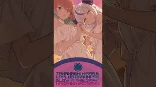 Glow in the Dark (Kanzaki Hiro Remix) #holo_remix  #hololive #takanashikiara #laplusdarkness